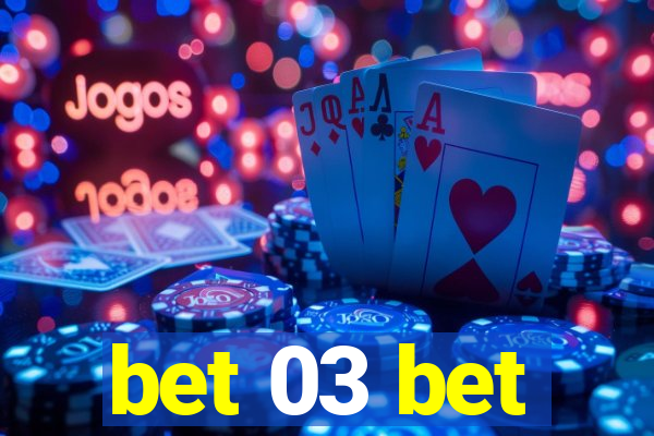 bet 03 bet